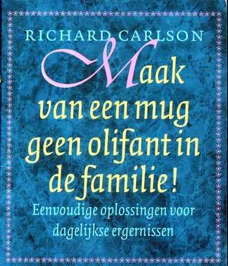 Maak van een mug geen olifant in de familie! - Richard Carlson