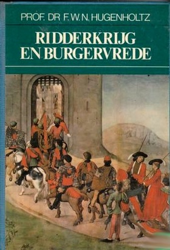 Ridderkrijg en burgervrede - Prof. Dr. F.W.N. Hugenholtz
