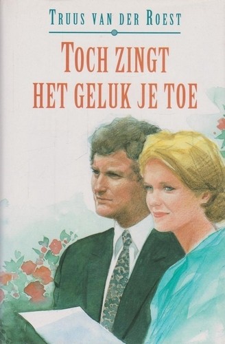 Toch zingt geluk je toe - Truus van der Roest