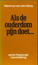 Als de ouderdom pijn doet...- Marinus van den Berg