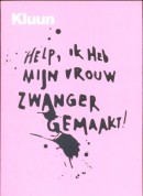 Help ik heb mijn vrouw zwanger gemaakt! - Kluun