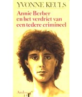 Annie Berber en het verdriet van een tedere crimineel - Yvonne Keuls