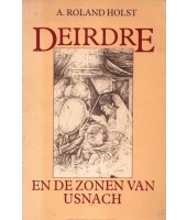 Deirdre en de zonen van Usnach - A. Roland Holst