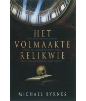 Het volmaakte relikwie - Michael Byrnes