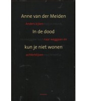 In de dood kun je niet wonen - Anne van der Meiden