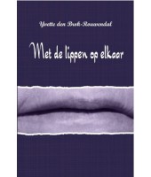 Met de lippen op elkaar - Yvette den Brok-Rouwendal