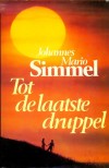 Tot de laatste druppel - Johannes Mario Simmel