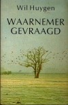 Waarnemer gevraagd - Wil Huygen